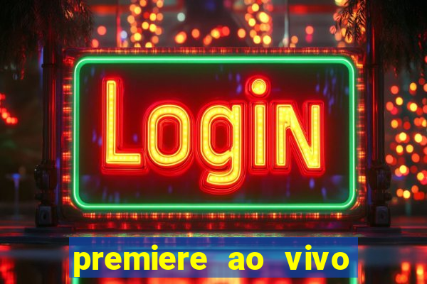 premiere ao vivo hoje gratis